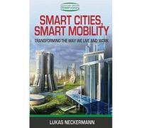 Villes Intelligentes, Mobilite Intelligente: Transformer La Facon Dont Nous Vivons et Travaillons - [Livre en VO] Lukas Neckermann (Auteur)