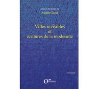 Villes invisibles et écritures de la modernité Aurélie Choné (Auteur)