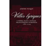 Villes lyriques: L’opéra dans l’espace francophone européen (1880-2024)