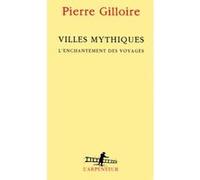 Pierre Gilloire – Villes mythiques : L'enchantement des voyages – Broché – Gallimard