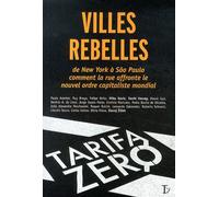 Villes Rebelles - De New York À São Paulo Comment La Rue Affronte Le Nouvel Ordre Capitaliste Mondial