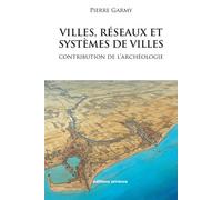 Villes, réseaux et systèmes de villes Contribution de l'archéologie - Pierre Garmy - Errance - broché - Etude