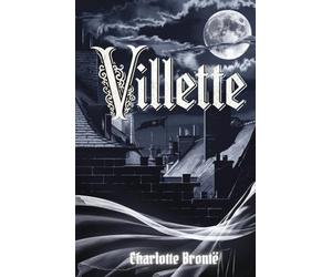 Villette: A Tale of Solitude, Passion, and Gothic Intrigue in Victorian Europe