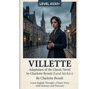 Villette: Adaptation of the Classic Novel by Charlotte Brontë (Level A1/A1+): Learn English Through a Classic Story with Glossary and Exercises