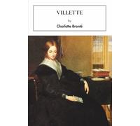 Villette: An 1853 Classic Romance Novel of Love, Gothic Mystery and Psychological Depth