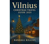 Vilnius Christmas Travel Guide 2025: Explore top markets, ski centres, seasonal festivals, and the most authentic places to stay, eat, and enjoy the city like a local
