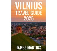 Vilnius Travel Guide Latest: Discover the Baltic Gem of Lithuania -- Cultural Landmarks, Bohemian Streets, Historic Old Town Walks, Local Dishes, Day Trips, and Travel Essentials