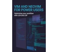 Vim and Neovim for Power Users: Optimizing Your Workflow with Lua and LSP