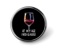 Vin à mon âge, j'ai besoin de verres, badge rond en métal, motif imprimé, badge à bouton, badges circulaires personnalisés, 1"