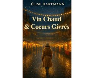 Vin Chaud & Coeurs givrés: Romance de Noël en Alsace Marchés & traditions