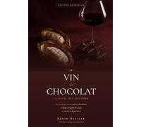 Vin & Chocolat: Le Guide des Accords - 80 mariages testés par un chocolatier