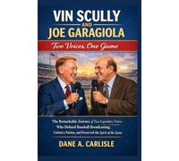 VIN SCULLY AND JOE GARAGIOLA: Two Voices, One Game: The Remarkable Journey of Two Legendary Voices Who Defined Baseball Broadcasting, United a Nation, and Preserved the Spirit of the Game