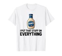 Vinaigrette Ranch, Je Mets ce Truc sur Tout. Salade drôle T-Shirt