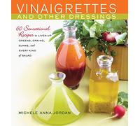 Vinaigrettes & Other Dressings: 60 Sensational recipes to Liven Up Greens, Grains, Slaws, and Every Kind of Salad