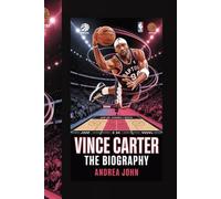 VINCE CARTER: THE BIOGRAPHY: From the Dunk Contest to NBA History: The Journey of Basketball’s Most Electrifying Talent"
