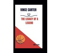 Vince Carter: The Legacy Of A Legend