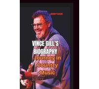 VINCE GILL’S BIOGRAPHY: Journey in Country Music