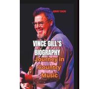 VINCE GILL’S BIOGRAPHY: Journey in Country Music