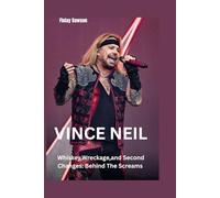 Vince Neil: Whiskey,Wreckage,and Second Chances: Behind The Screams