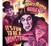 Vince Ripper & the Rodent Show - It's Fun to Be a Monster [Import]