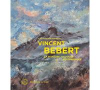 Vincent Bebert - La peinture toujours recommencée - Alain Madeleine-Perdrillat - El Viso - broché - Beau livre