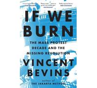 Vincent Bevins If We Burn: The Mass Protest Decade and the Missing Revol (Poche)