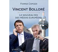 Vincent Bolloré. Le nouveau roi des médias européens: Voilà qui est le conquérant français de Telecom Italia, dont les plans ambitieux se croisent ... haut-débit et de Berlusconi pour Mediaset