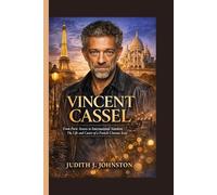 Vincent Cassel: From Paris Streets to International Stardom - The Life and Career of a French Cinema Icon