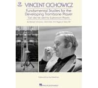 Vincent Cichowicz - Fundamental Studies For The Developing Trombone Player: Book With Online Audio By Michael Cichowicz, Mark Dulin, Tim Higgins, & Toby Oft Foreword By Jay Friedman