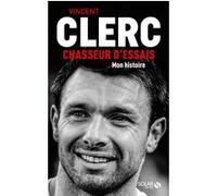 Vincent Clerc, chasseur d'essais - Mon histoire Vincent Clerc (Auteur), Gilles Navarro (Auteur)