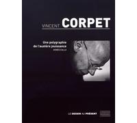 Vincent Corpet: Une polygraphie de l'austère jouissance