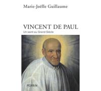 Marie-Joëlle Guillaume – Vincent de Paul : Un saint au Grand Siècle – Broché