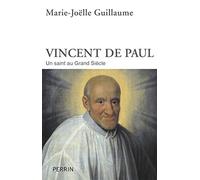 Marie-Joëlle Guillaume – Vincent de Paul : Un saint au Grand Siècle – Broché