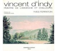 Vincent d'indy. peintre de l'ardeche et d'ailleurs Peintre de l'Ardèche et d'ailleurs - Yves Ferraton - Gueniot Dominique Eds - broché - Beau livre