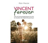 Vincent Forever - Une Vie D'accompagnement D'un Fils En Situation De Singularité Psychique