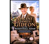 Vincent James Gideon and the Rosenthall Affair: A Historical Mystery Thriller of Murder, Deception, Courtroom Secrets, a Master Criminal, and an Impossible Locked-Room Crime