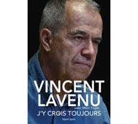Vincent Lavenu, J'y crois toujours Mon incroyable parcours dans le cyclisme pro - Vincent Lavenu - Talent Sport - broché - Biographie