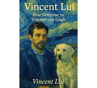 Vincent Lui: Eine Zeitreise zu Vincent van Gogh