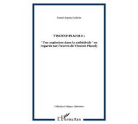 Vincent placoly : " Une explosion dans la cathédrale " ou regards sur l'œuvre de Vincent Placoly - Daniel Seguin-Cadiche - L'harmattan - broché - Biographie
