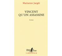 Vincent qu'on assassine - Marianne Jaeglé - L'arpenteur - broché - Roman