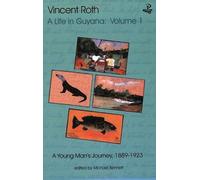 Vincent Roth, A Life In Guyana, Volume 1: A Young Man's Journey, 1889-1923