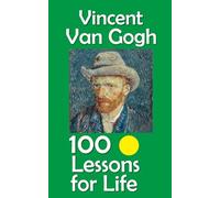 Vincent van Gogh: 100 Lessons for Life
