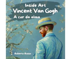 Vincent van Gogh. A Cor da Alma: Livros Ilustrados para Crianças, Biografia e Arte do Artista Explicadas com Histórias e Atividades Criativas