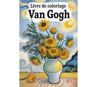 Vincent van Gogh - Chefs-d'œuvre à colorier à colorier: Les plus belles œuvres du maître réinterprétées comme expérience de coloriage