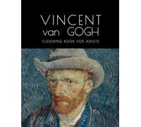 VINCENT van GOGH Coloring book for adults: Masterpieces to Relax, Color, and Create Art Inspired by the Post-Impressionist Painter