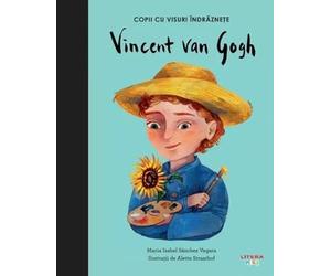 Vincent Van Gogh. Copii cu visuri indraznete