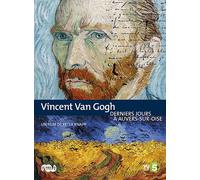 Vincent Van Gogh, Derniers Jours À Auvers-Sur-Oise