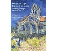 Vincent Van Gogh. Dipingo Il Mio Sogno