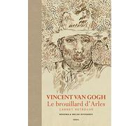 Vincent Van Gogh. Le brouillard d'Arles: Carnet retrouvé