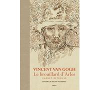 Vincent Van Gogh. Le brouillard d'Arles Carnet retrouvé - Vincent Van Gogh - Seuil - relié - Beau livre
